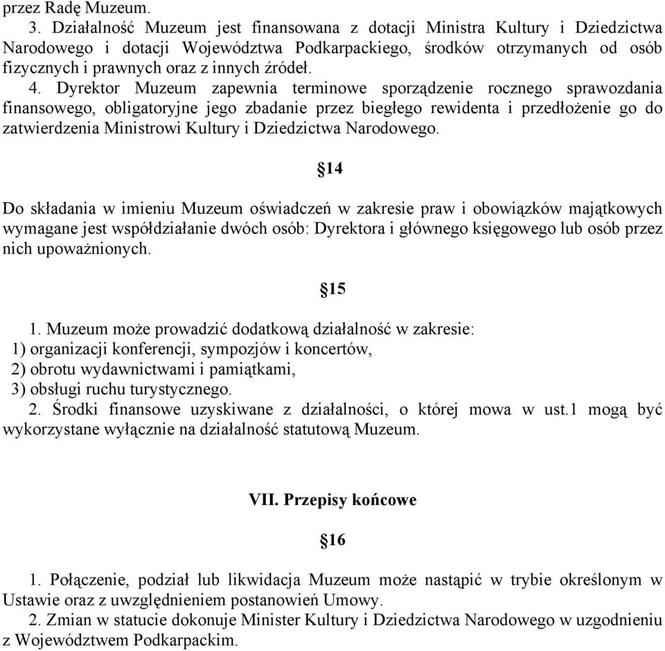 Dyrektor Muzeum zapewnia terminowe sporządzenie rocznego sprawozdania finansowego, obligatoryjne jego zbadanie przez biegłego rewidenta i przedłożenie go do zatwierdzenia Ministrowi Kultury i