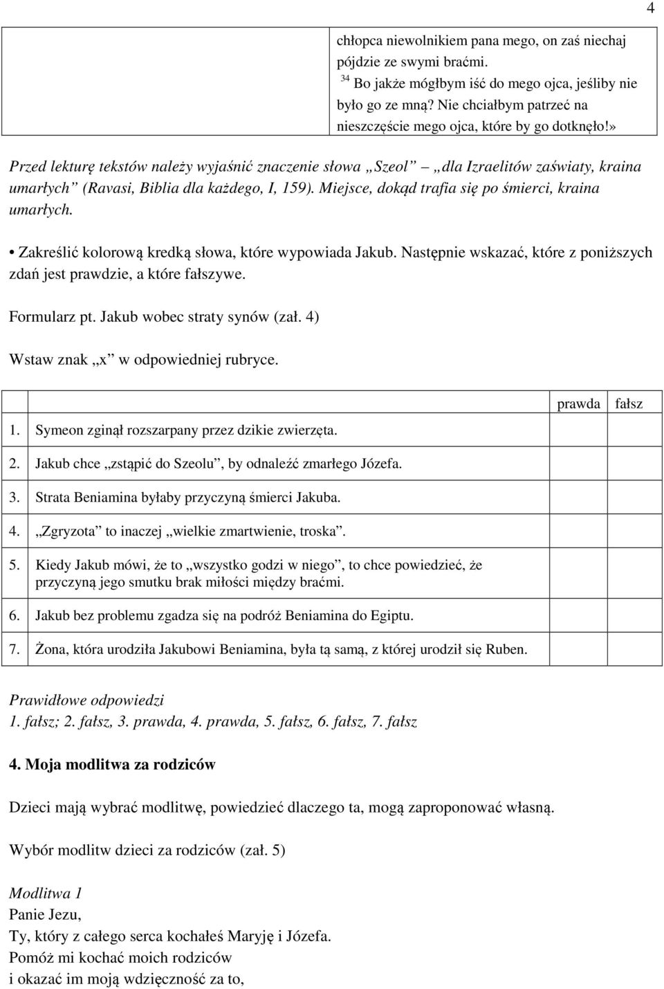 » Przed lekturę tekstów należy wyjaśnić znaczenie słowa Szeol dla Izraelitów zaświaty, kraina umarłych (Ravasi, Biblia dla każdego, I, 159). Miejsce, dokąd trafia się po śmierci, kraina umarłych.