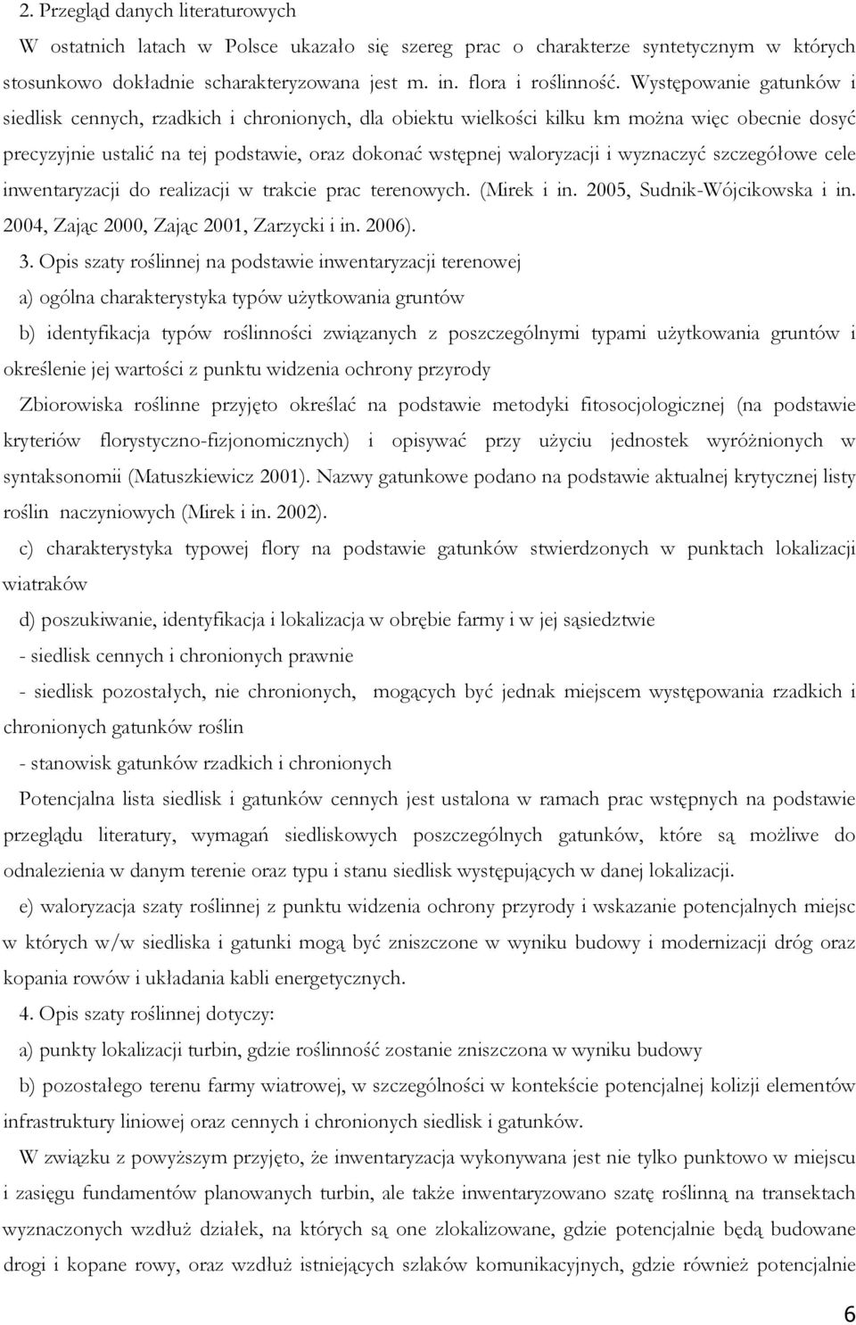 wyznaczyć szczegółowe cele inwentaryzacji do realizacji w trakcie prac terenowych. (Mirek i in. 2005, Sudnik-Wójcikowska i in. 2004, Zając 2000, Zając 2001, Zarzycki i in. 2006). 3.