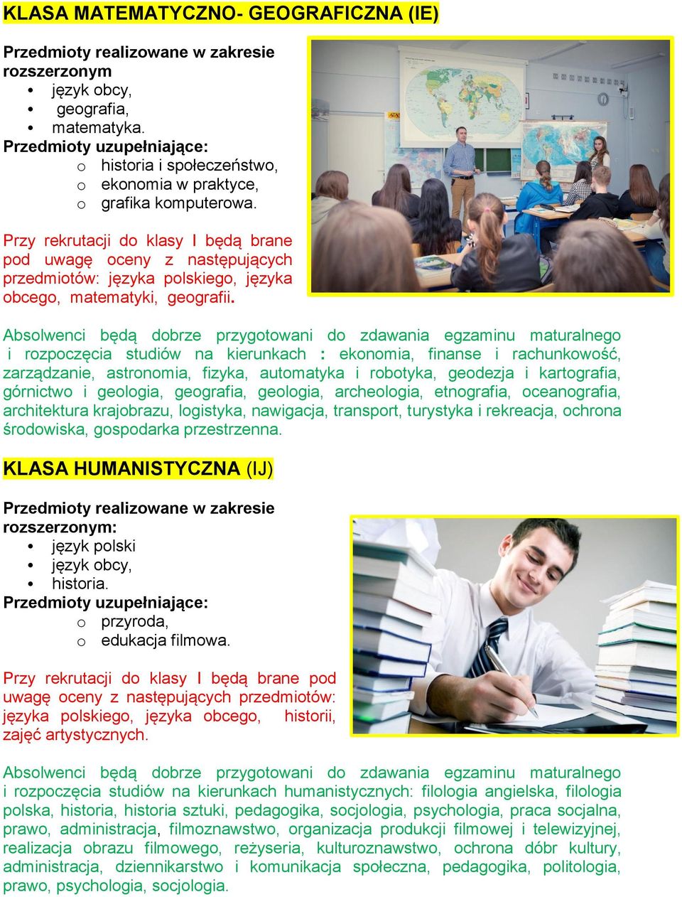 i rozpoczęcia studiów na kierunkach : ekonomia, finanse i rachunkowość, zarządzanie, astronomia, fizyka, automatyka i robotyka, geodezja i kartografia, górnictwo i geologia, geologia, archeologia,