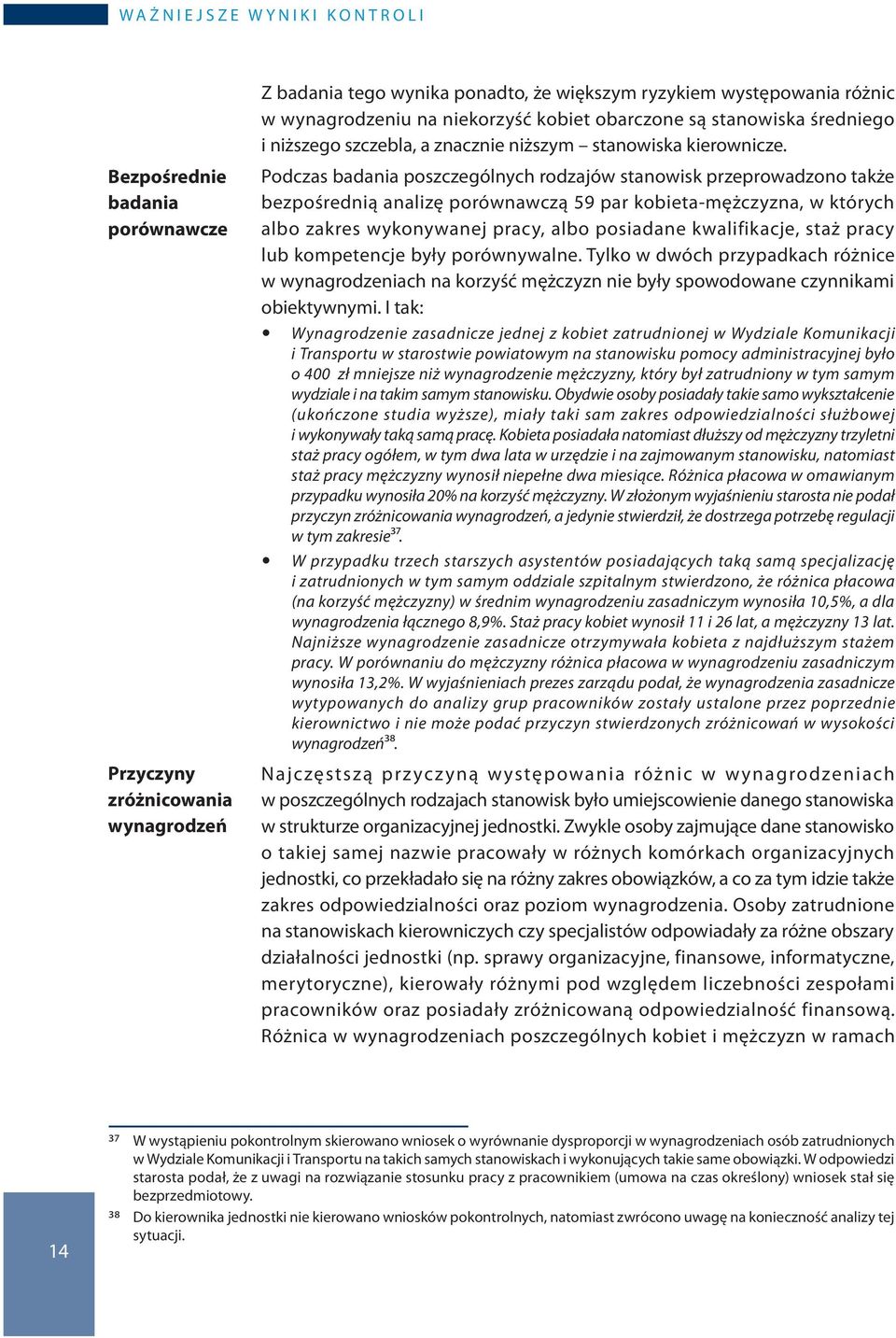 Bezpośrednie badania porównawcze Przyczyny zróżnicowania wynagrodzeń Podczas badania poszczególnych rodzajów stanowisk przeprowadzono także bezpośrednią analizę porównawczą 59 par kobieta-mężczyzna,