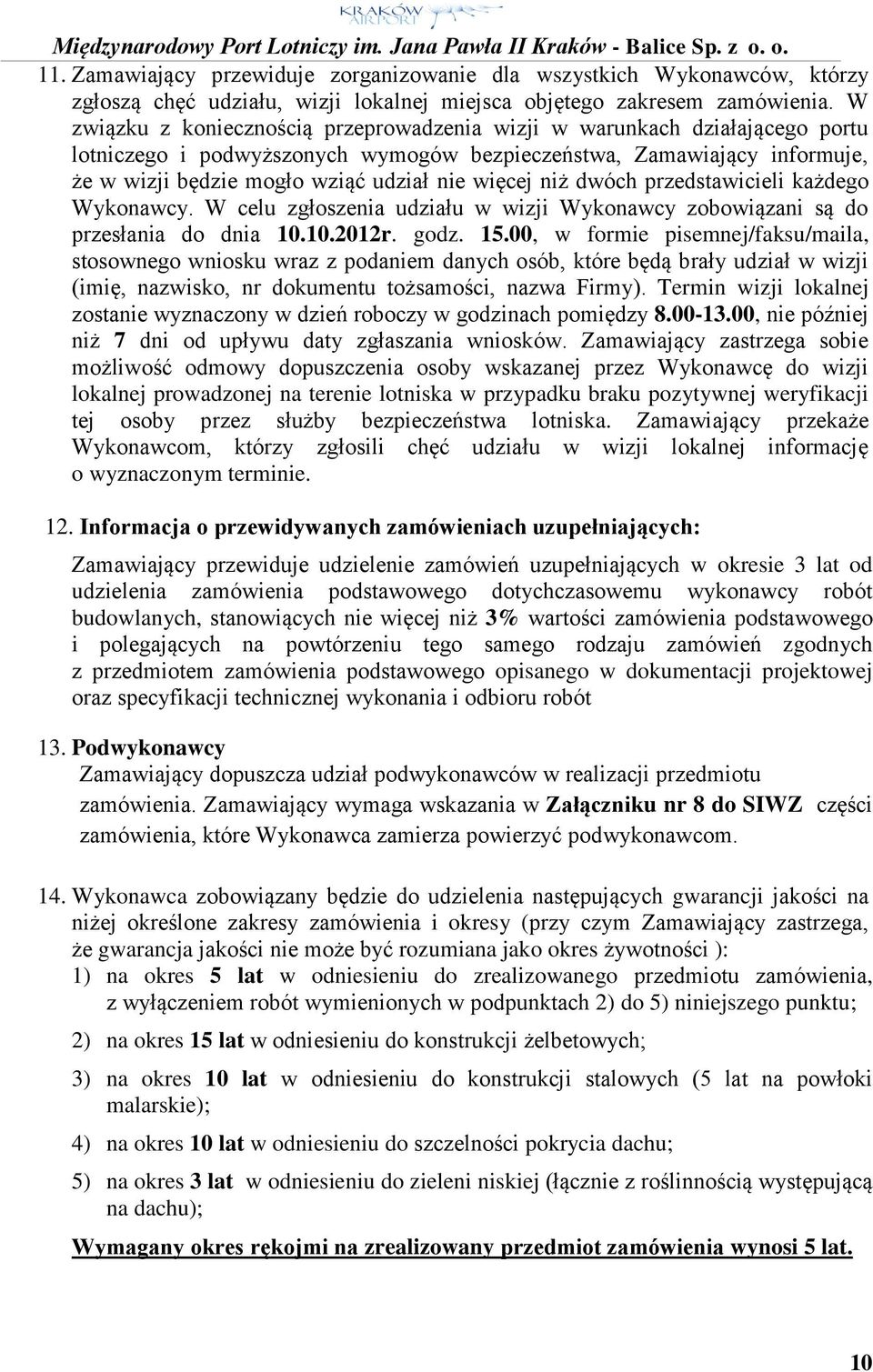 więcej niż dwóch przedstawicieli każdego Wykonawcy. W celu zgłoszenia udziału w wizji Wykonawcy zobowiązani są do przesłania do dnia 10.10.2012r. godz. 15.