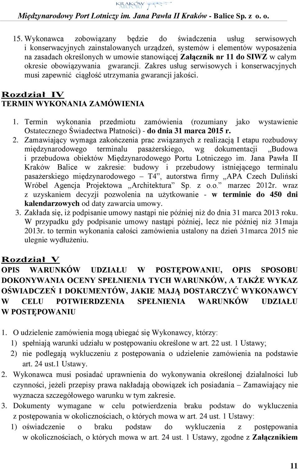 Termin wykonania przedmiotu zamówienia (rozumiany jako wystawienie Ostatecznego Świadectwa Płatności) - do dnia 31 marca 20