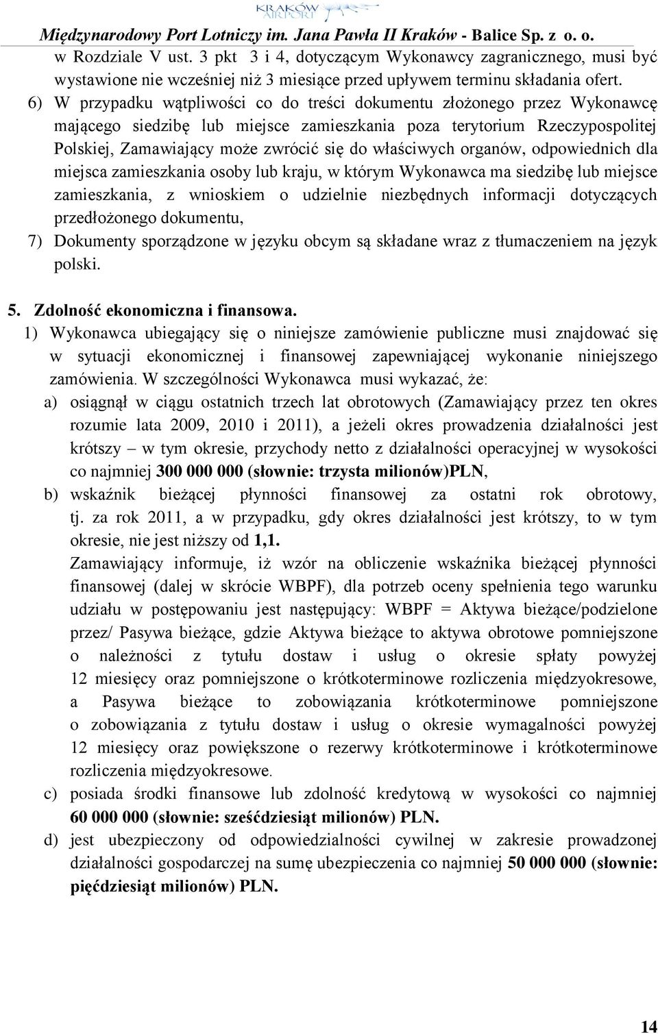 właściwych organów, odpowiednich dla miejsca zamieszkania osoby lub kraju, w którym Wykonawca ma siedzibę lub miejsce zamieszkania, z wnioskiem o udzielnie niezbędnych informacji dotyczących