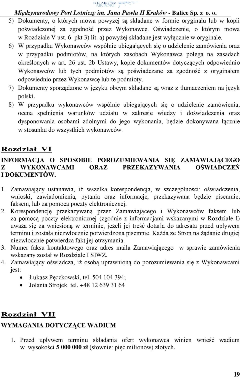 6) W przypadku Wykonawców wspólnie ubiegających się o udzielenie zamówienia oraz w przypadku podmiotów, na których zasobach Wykonawca polega na zasadach określonych w art. 26 ust.