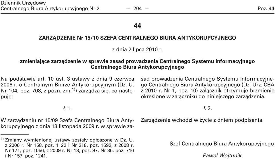 o Centralnym Biurze Antykorupcyjnym (Dz. U. Nr 104, poz. 708, z późn. zm. 1) ) zarządza się, co następuje: 1. 1) Zmiany wymienionej ustawy zostały ogłoszone w Dz. U. z 2006 r. Nr 158, poz.