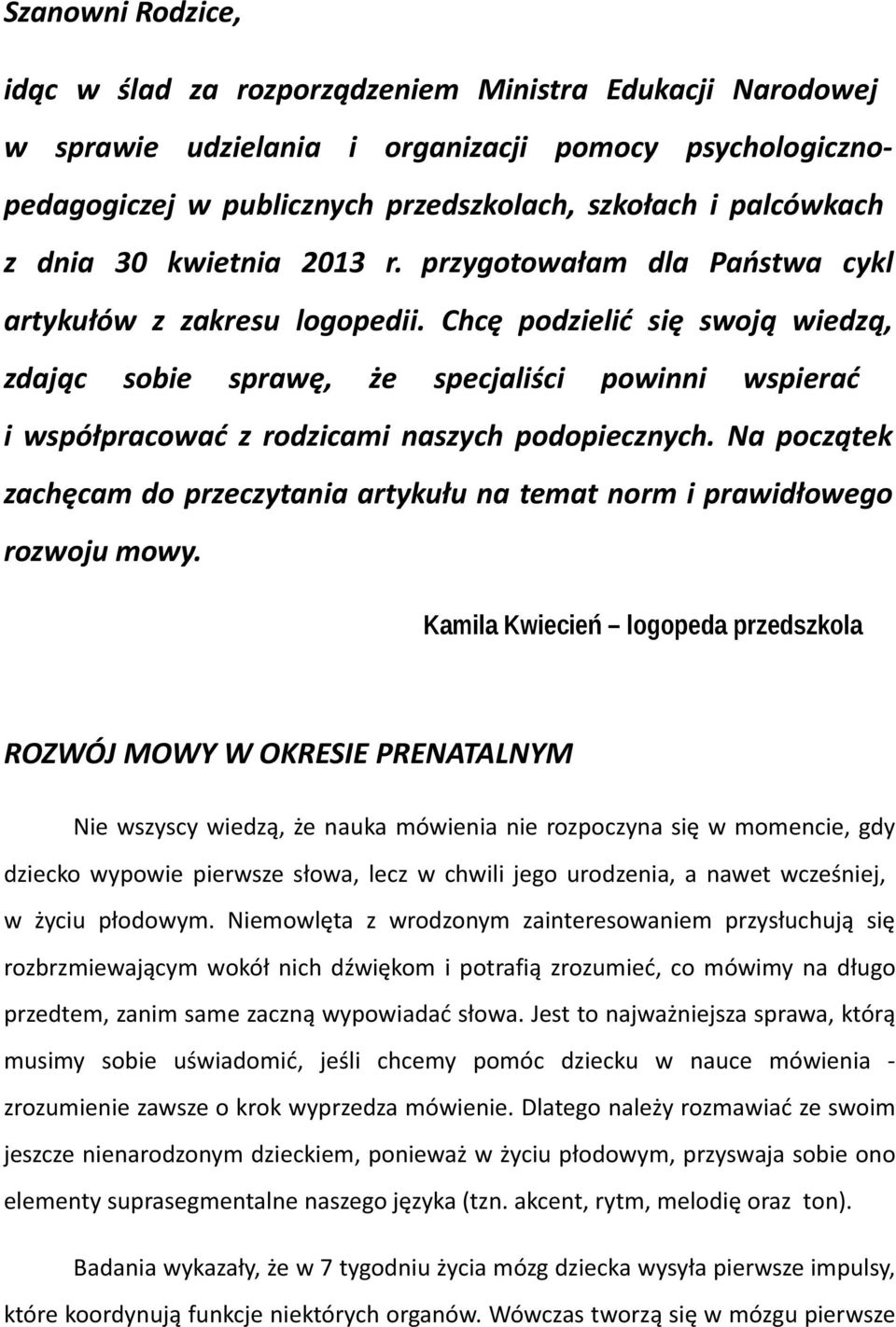 Chcę podzielić się swoją wiedzą, zdając sobie sprawę, że specjaliści powinni wspierać i współpracować z rodzicami naszych podopiecznych.