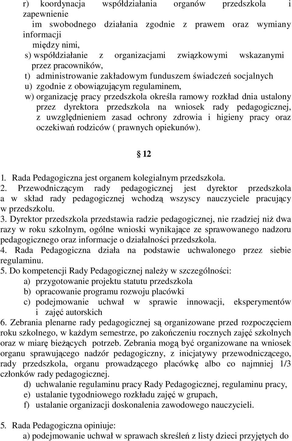 przedszkola na wniosek rady pedagogicznej, z uwzgldnieniem zasad ochrony zdrowia i higieny pracy oraz oczekiwa rodziców ( prawnych opiekunów). 12 1.