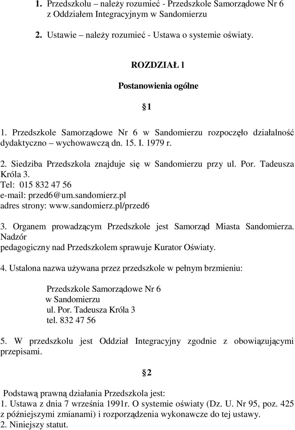 Tel: 015 832 47 56 e-mail: przed6@um.sandomierz.pl adres strony: www.sandomierz.pl/przed6 3. Organem prowadzcym Przedszkole jest Samorzd Miasta Sandomierza.