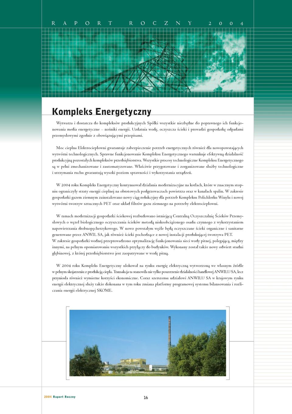 Moc cieplna Elektrociepłowni gwarantuje zabezpieczenie potrzeb energetycznych również dla nowopowstających wytwórni technologicznych.