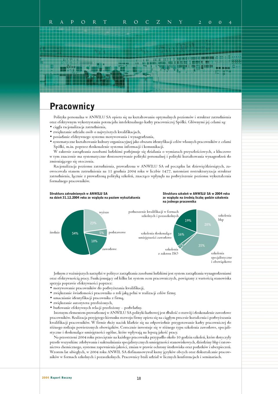 kształtowanie kultury organizacyjnej jako obszaru identyfikacji celów własnych pracowników z celami Spółki, m.in. poprzez doskonalenie systemu informacji i komunikacji.