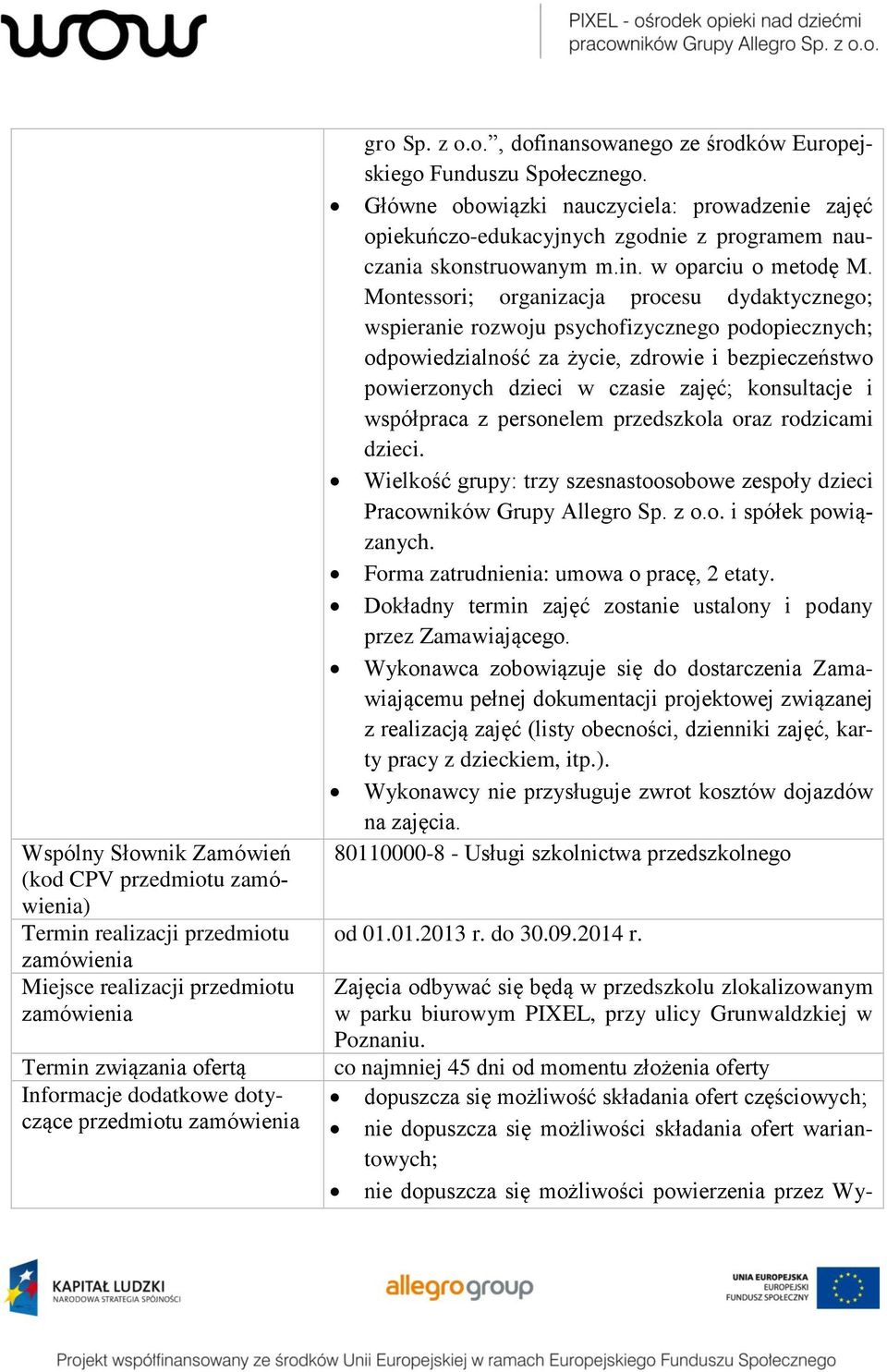 Główne obowiązki nauczyciela: prowadzenie zajęć opiekuńczo-edukacyjnych zgodnie z programem nauczania skonstruowanym m.in. w oparciu o metodę M.