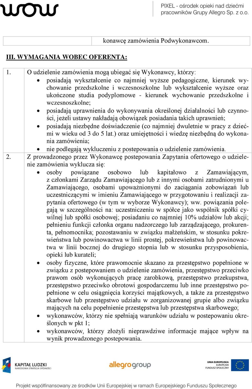 ukończone studia podyplomowe - kierunek wychowanie przedszkolne i wczesnoszkolne; posiadają uprawnienia do wykonywania określonej działalności lub czynności, jeżeli ustawy nakładają obowiązek