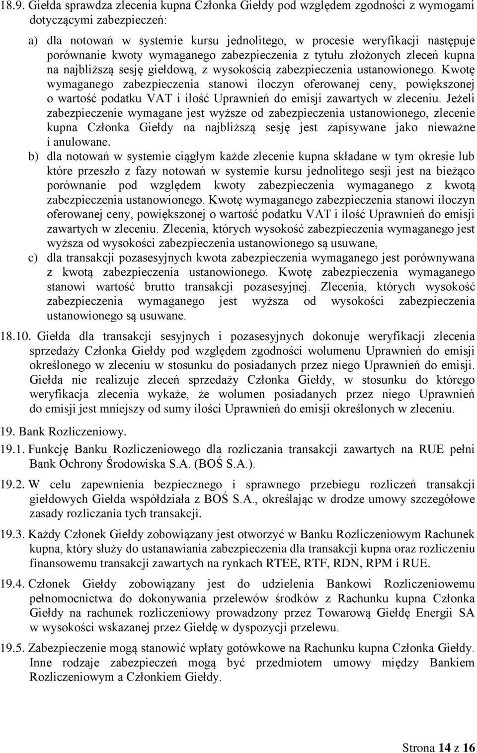 Kwotę wymaganego zabezpieczenia stanowi iloczyn oferowanej ceny, powiększonej o wartość podatku VAT i ilość Uprawnień do emisji zawartych w zleceniu.