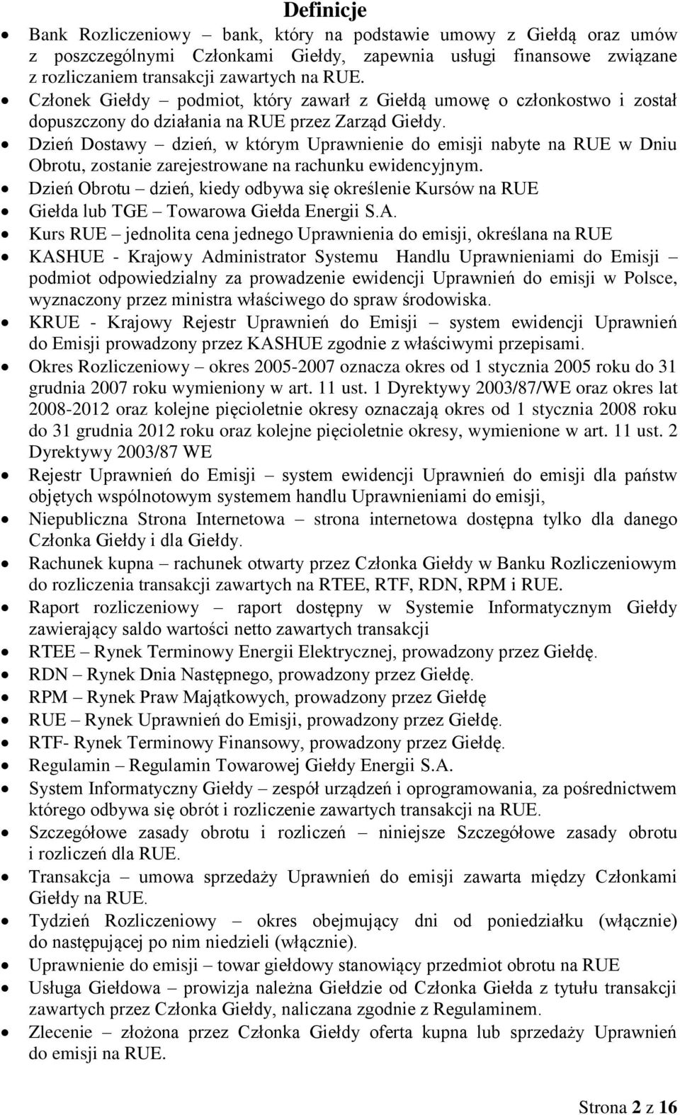 Dzień Dostawy dzień, w którym Uprawnienie do emisji nabyte na RUE w Dniu Obrotu, zostanie zarejestrowane na rachunku ewidencyjnym.