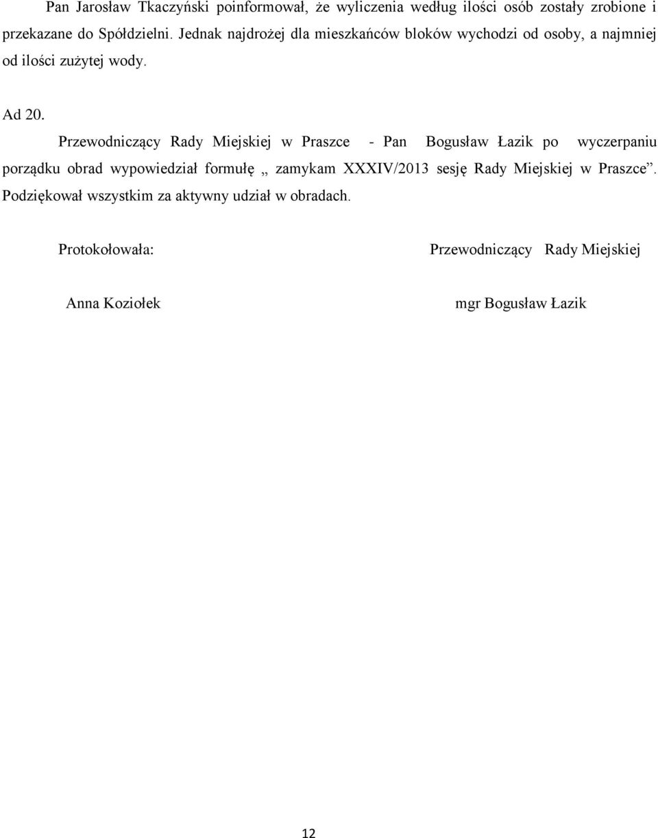 Przewodniczący Rady Miejskiej w Praszce - Pan Bogusław Łazik po wyczerpaniu porządku obrad wypowiedział formułę zamykam