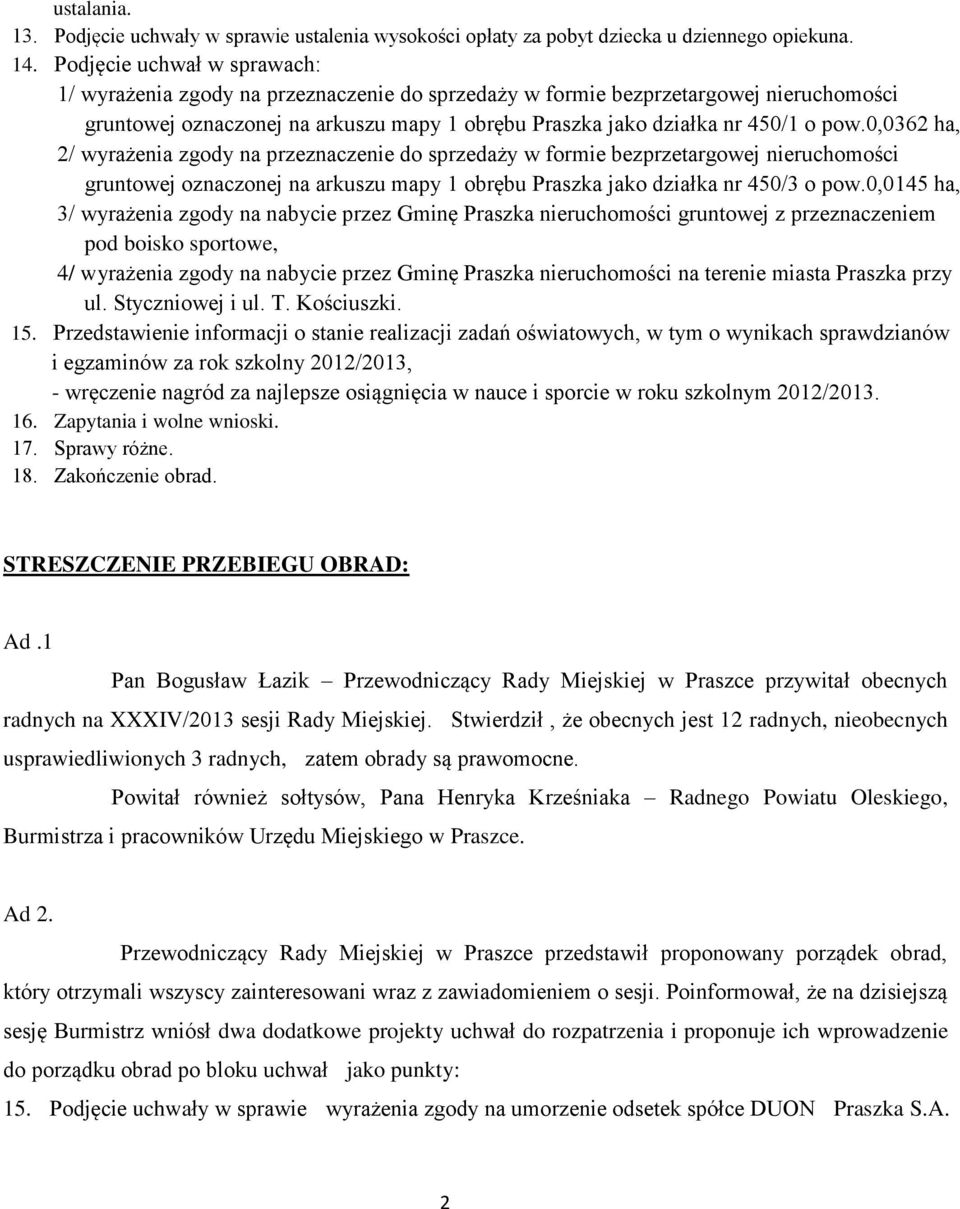 0,0362 ha, 2/ wyrażenia zgody na przeznaczenie do sprzedaży w formie bezprzetargowej nieruchomości gruntowej oznaczonej na arkuszu mapy 1 obrębu Praszka jako działka nr 450/3 o pow.