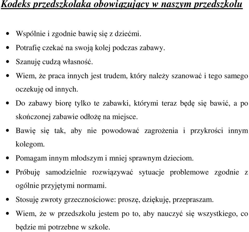 Do zabawy biorę tylko te zabawki, którymi teraz będę się bawić, a po skończonej zabawie odłożę na miejsce. Bawię się tak, aby nie powodować zagrożenia i przykrości innym kolegom.