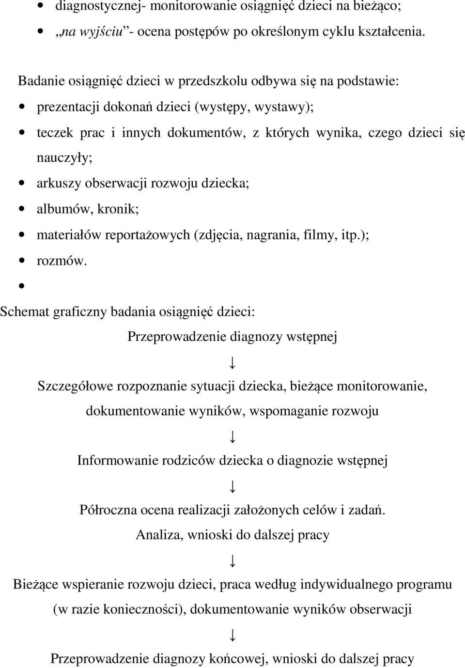 obserwacji rozwoju dziecka; albumów, kronik; materiałów reportażowych (zdjęcia, nagrania, filmy, itp.); rozmów.