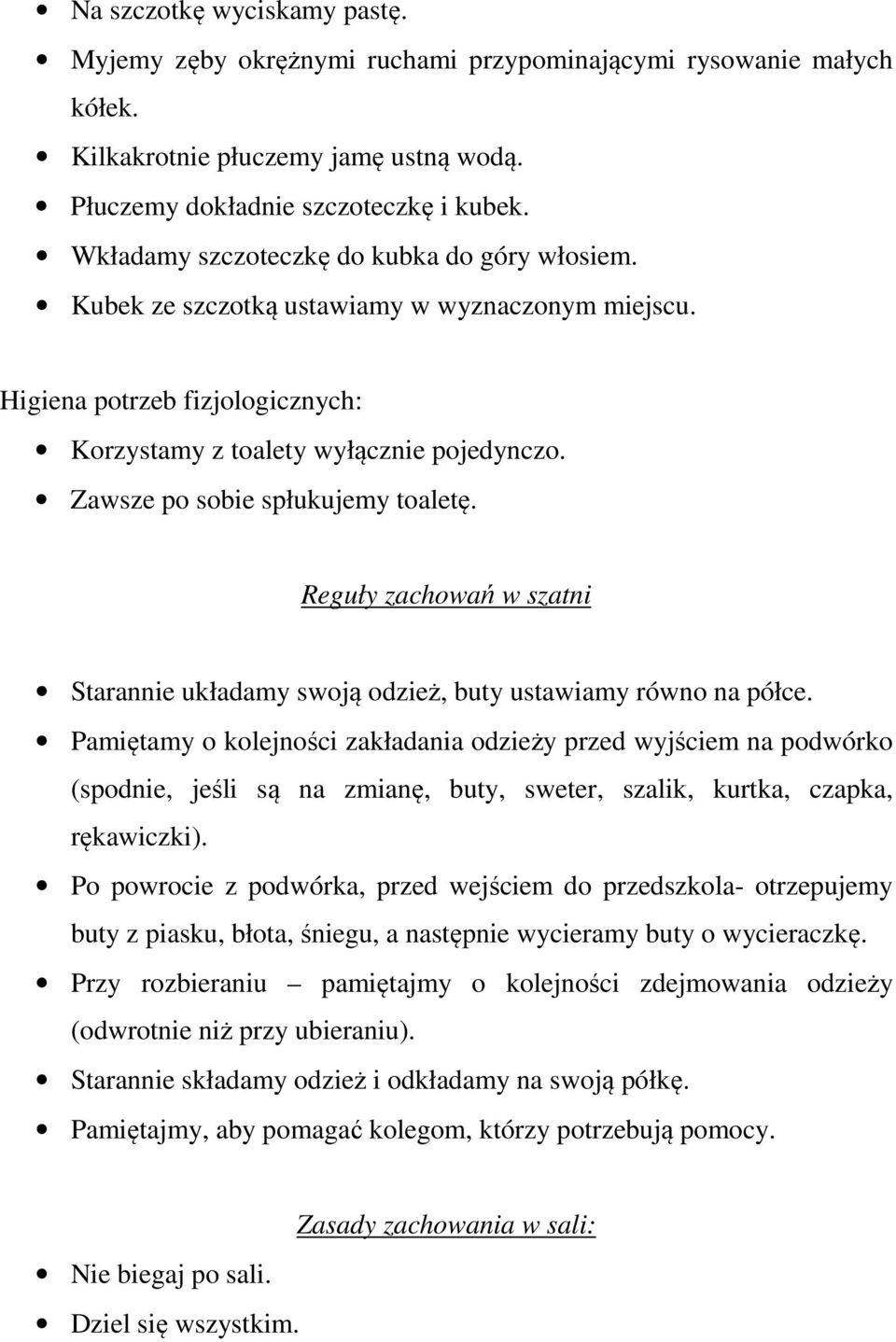 Zawsze po sobie spłukujemy toaletę. Reguły zachowań w szatni Starannie układamy swoją odzież, buty ustawiamy równo na półce.