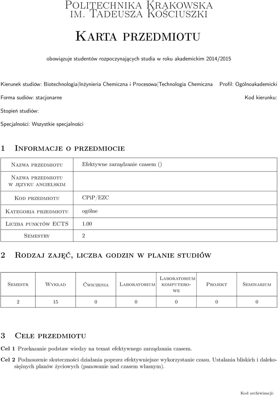 Forma sudiów: stacjonarne Profil: Ogólnoakademicki Kod kierunku: Stopień studiów: Specjalności: Wszystkie specjalności 1 Informacje o przedmiocie Nazwa przedmiotu Efektywne zarządzanie czasem ()