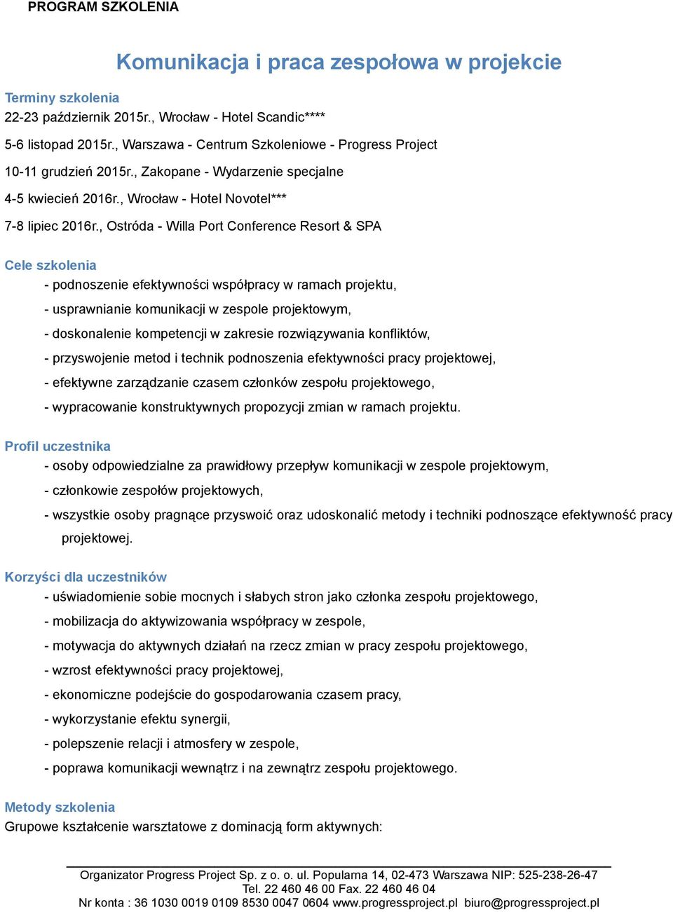 , Ostróda - Willa Port Conference Resort & SPA Cele szkolenia - podnoszenie efektywności współpracy w ramach projektu, - usprawnianie komunikacji w zespole projektowym, - doskonalenie kompetencji w