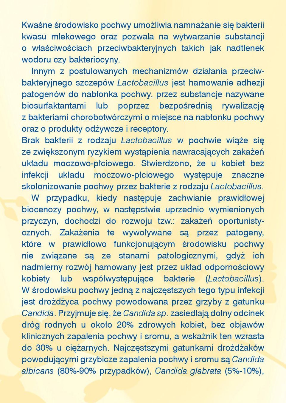 bezpośrednią rywalizację z bakteriami chorobotwórczymi o miejsce na nabłonku pochwy oraz o produkty odżywcze i receptory.