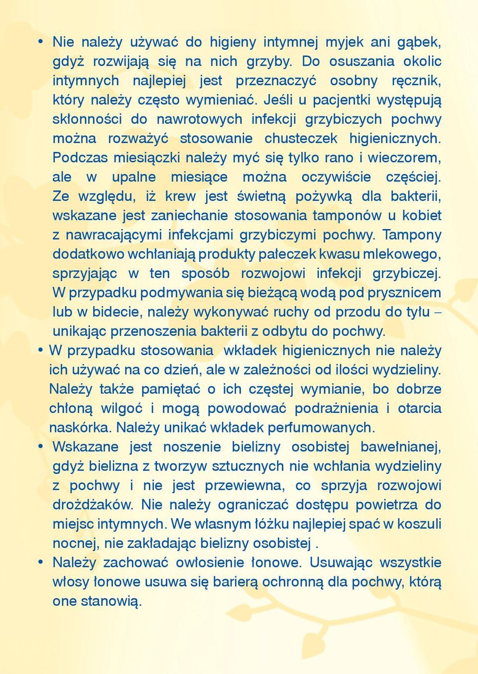 Podczas miesiączki należy myć się tylko rano i wieczorem, ale w upalne miesiące można oczywiście częściej.