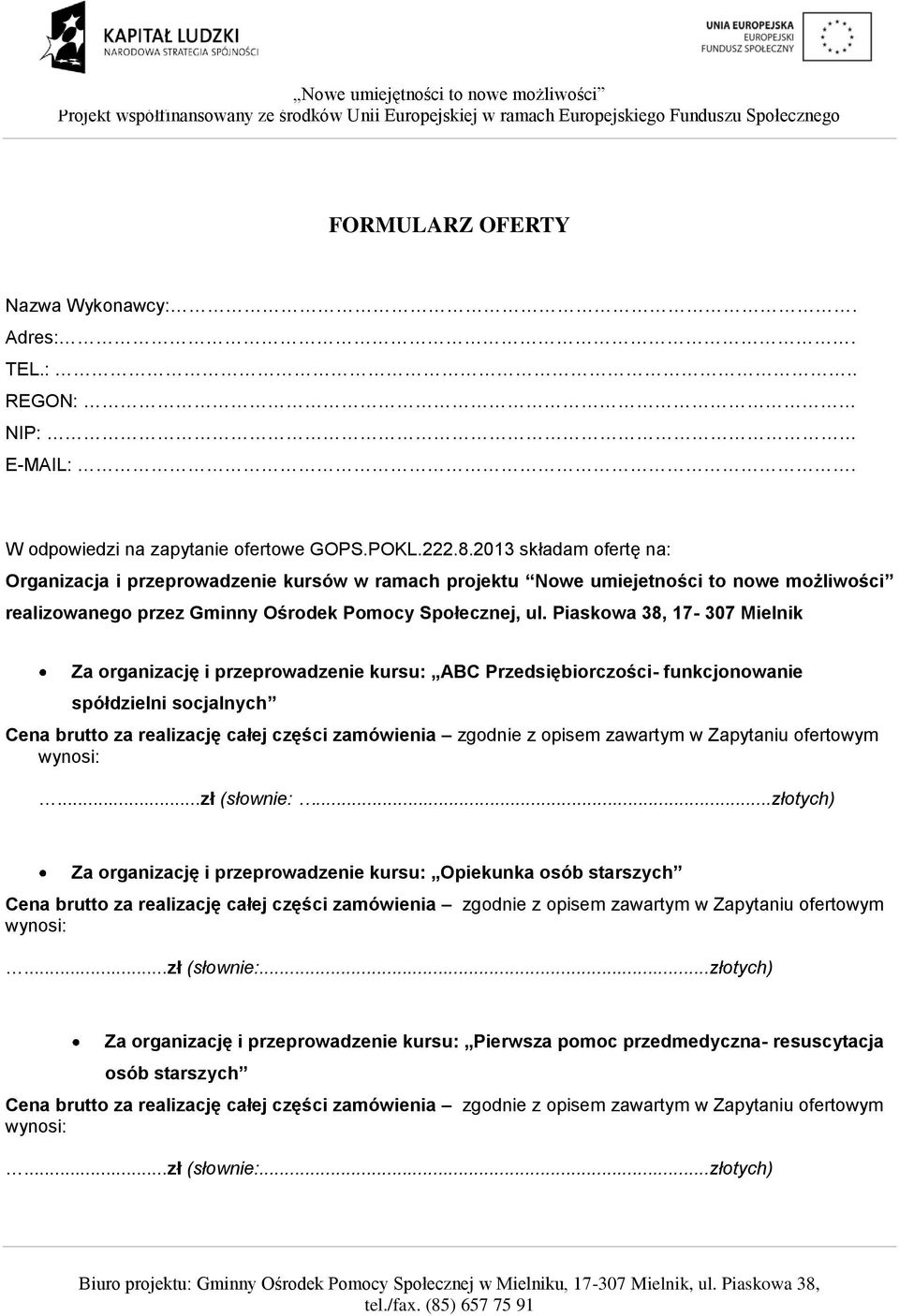 Społecznej, ul. Piaskowa 38, 17-307 Mielnik Za organizację i przeprowadzenie kursu: ABC Przedsiębiorczości- funkcjonowanie spółdzielni socjalnych...zł (słownie:.