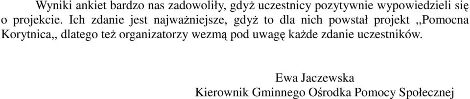 Ich zdanie jest najwaŝniejsze, gdyŝ to dla nich powstał projekt,,pomocna