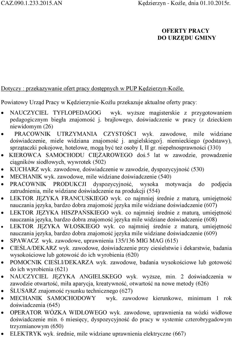 brajlowego, doświadczenie w pracy (z dzieckiem niewidomym (26) PRACOWNIK UTRZYMANIA CZYSTOŚCI wyk. zawodowe, mile widziane doświadczenie, miele widziana znajomość j. angielskiego/j.