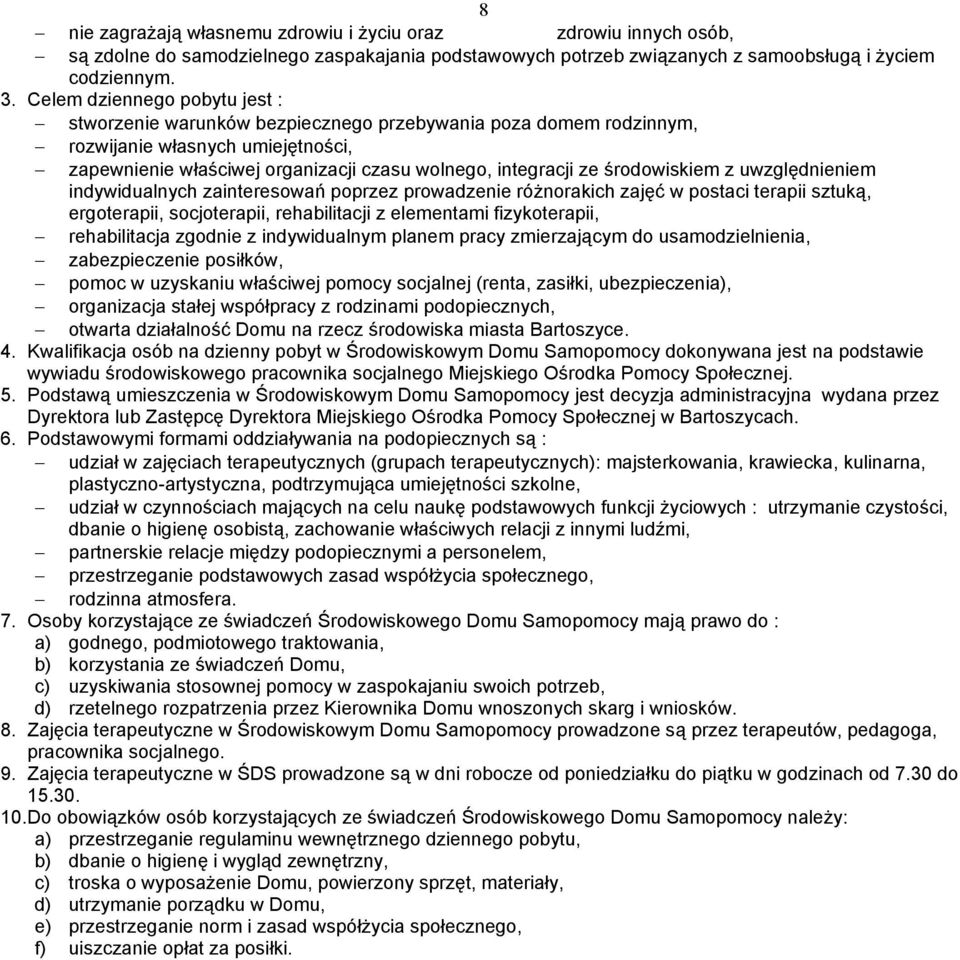 środowiskiem z uwzględnieniem indywidualnych zainteresowań poprzez prowadzenie różnorakich zajęć w postaci terapii sztuką, ergoterapii, socjoterapii, rehabilitacji z elementami fizykoterapii,