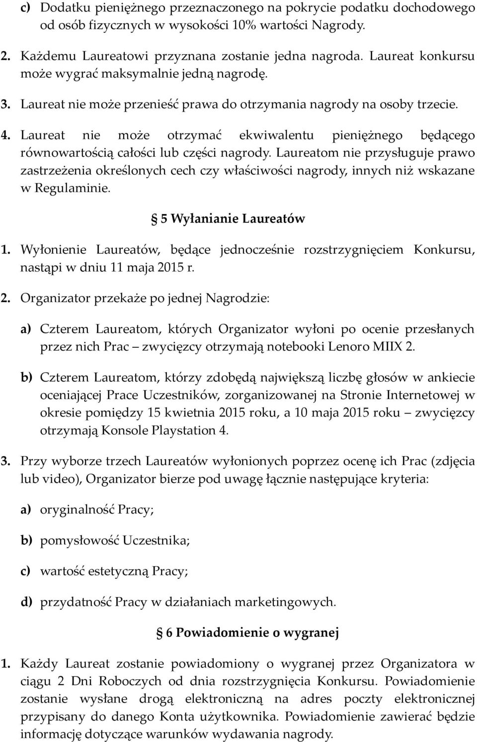 Laureat nie może otrzymać ekwiwalentu pieniężnego będącego równowartością całości lub części nagrody.