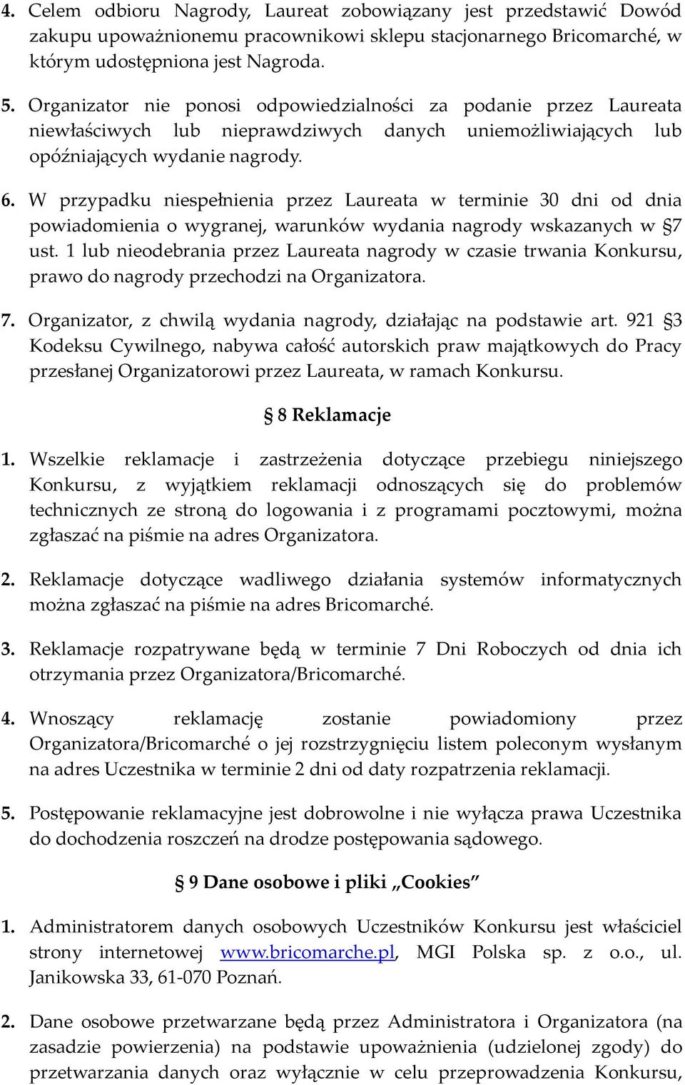 W przypadku niespełnienia przez Laureata w terminie 30 dni od dnia powiadomienia o wygranej, warunków wydania nagrody wskazanych w 7 ust.