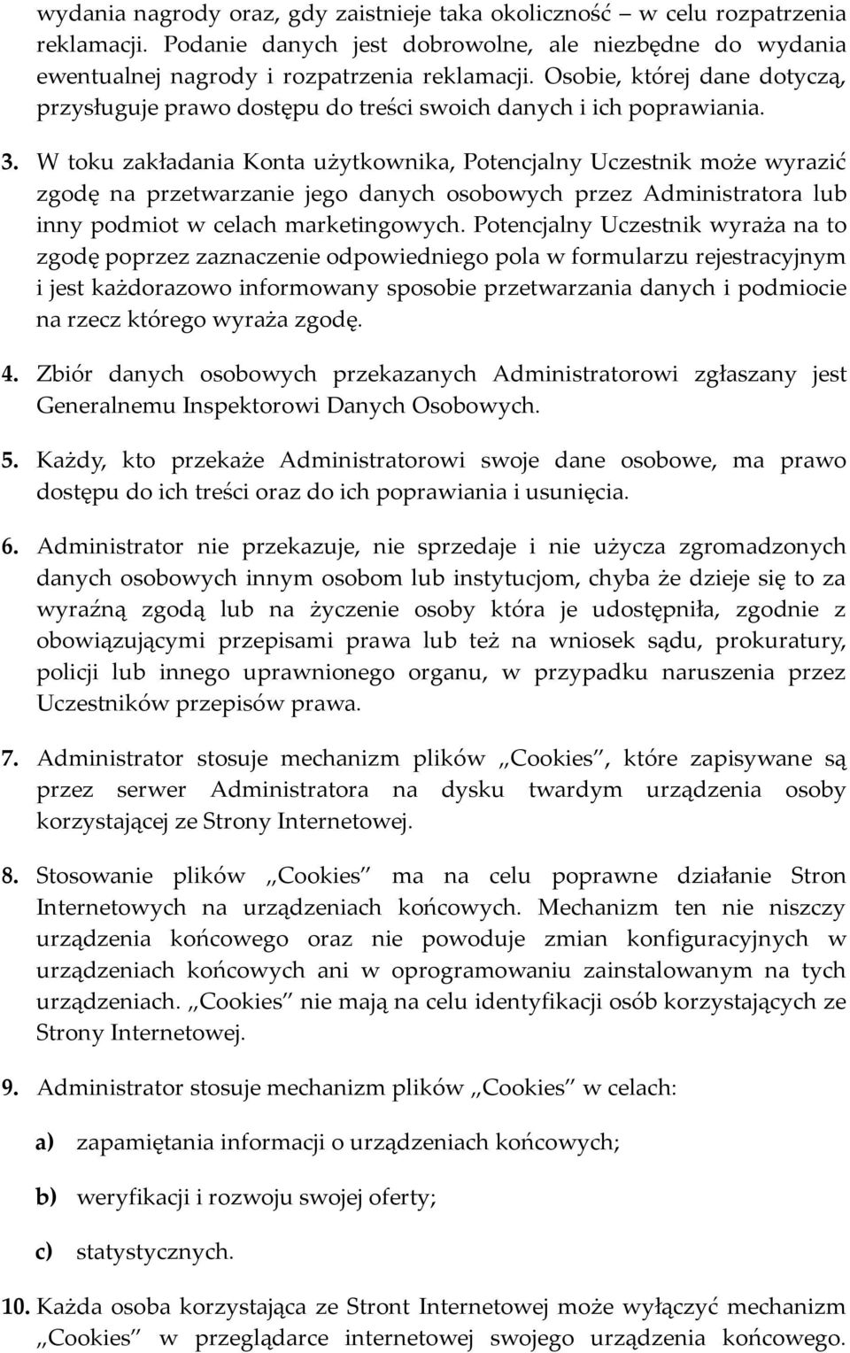 W toku zakładania Konta użytkownika, Potencjalny Uczestnik może wyrazić zgodę na przetwarzanie jego danych osobowych przez Administratora lub inny podmiot w celach marketingowych.