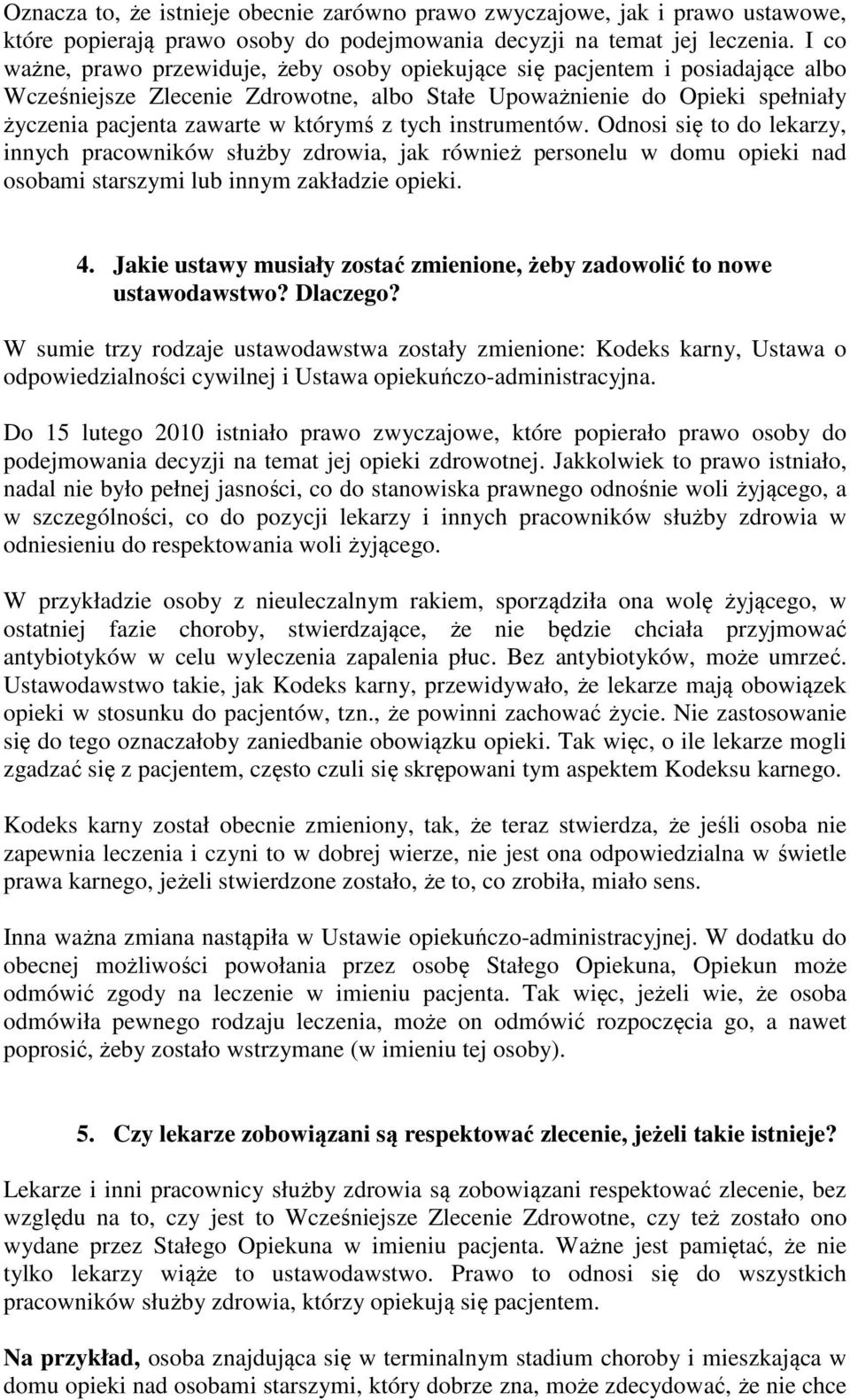 tych instrumentów. Odnosi się to do lekarzy, innych pracowników służby zdrowia, jak również personelu w domu opieki nad osobami starszymi lub innym zakładzie opieki. 4.