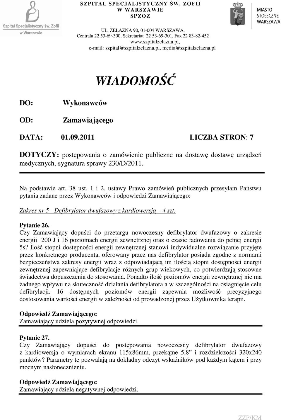 2011 LICZBA STRON: 7 DOTYCZY: postępowania o zamówienie publiczne na dostawę dostawę urządzeń medycznych, sygnatura sprawy 230/D/2011. Na podstawie art. 38 ust. 1 i 2.