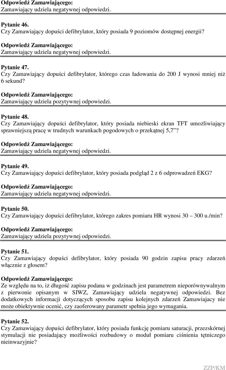 Czy Zamawiający dopuści defibrylator, który posiada niebieski ekran TFT umożliwiający sprawniejszą pracę w trudnych warunkach pogodowych o przekątnej 5,7? Pytanie 49.