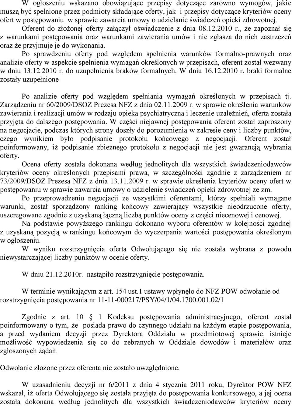 , że zapoznał się z warunkami postępowania oraz warunkami zawierania umów i nie zgłasza do nich zastrzeżeń oraz że przyjmuje je do wykonania.