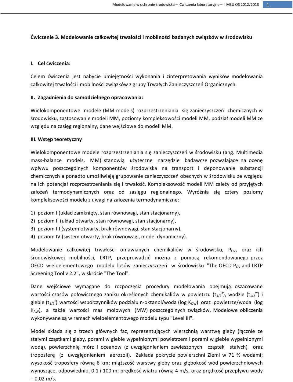 Zagadnienia do samodzielnego opracowania: Wielokomponentowe modele (MM models) rozprzestrzeniania się zanieczyszczeń chemicznych w środowisku, zastosowanie modeli MM, poziomy kompleksowości modeli