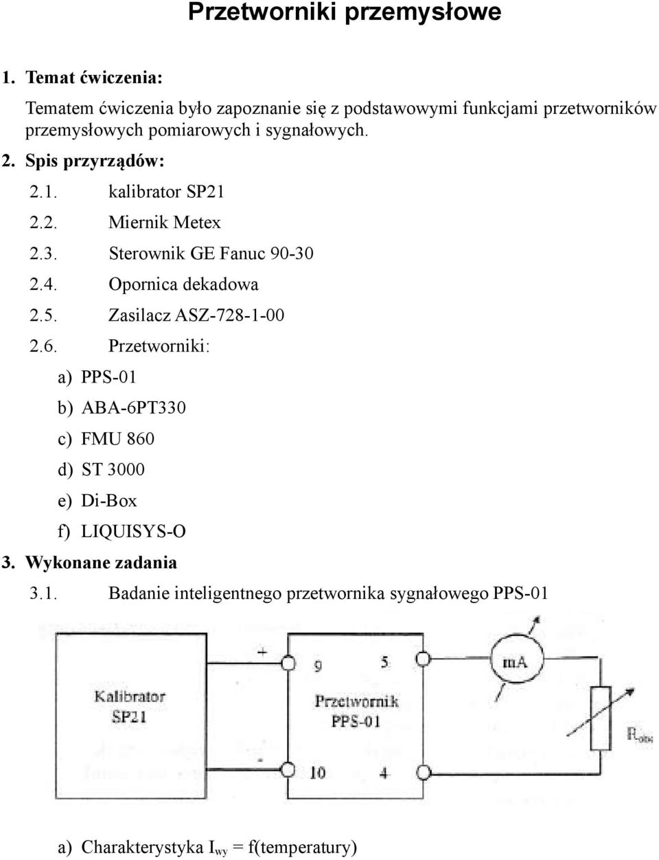 sygnałowych. 2. Spis przyrządów: 2.1. kalibrator SP21 2.2. Miernik Metex 2.3. Sterownik GE Fanuc 9-3 2.4.