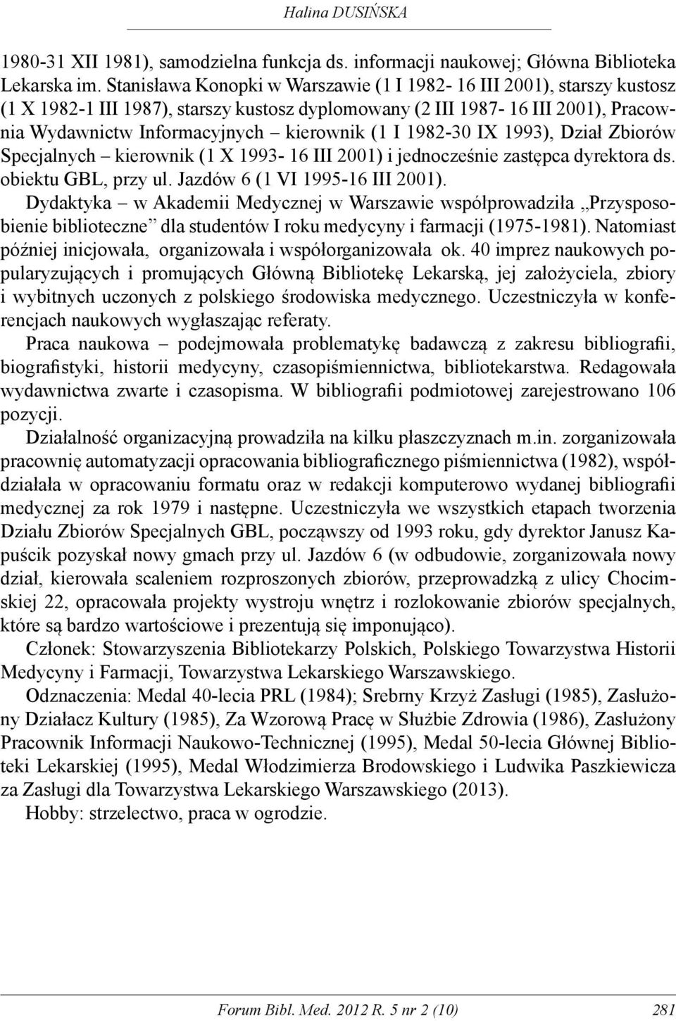 1982-30 IX 1993), Dział Zbiorów Specjalnych kierownik (1 X 1993-16 III 2001) i jednocześnie zastępca dyrektora ds. obiektu GBL, przy ul. Jazdów 6 (1 VI 1995-16 III 2001).