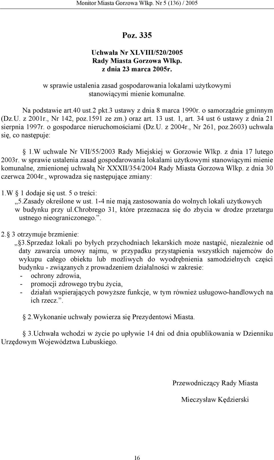 , Nr 261, poz.2603) uchwala się, co następuje: 1.W uchwale Nr VII/55/2003 Rady Miejskiej w Gorzowie Wlkp. z dnia 17 lutego 2003r.