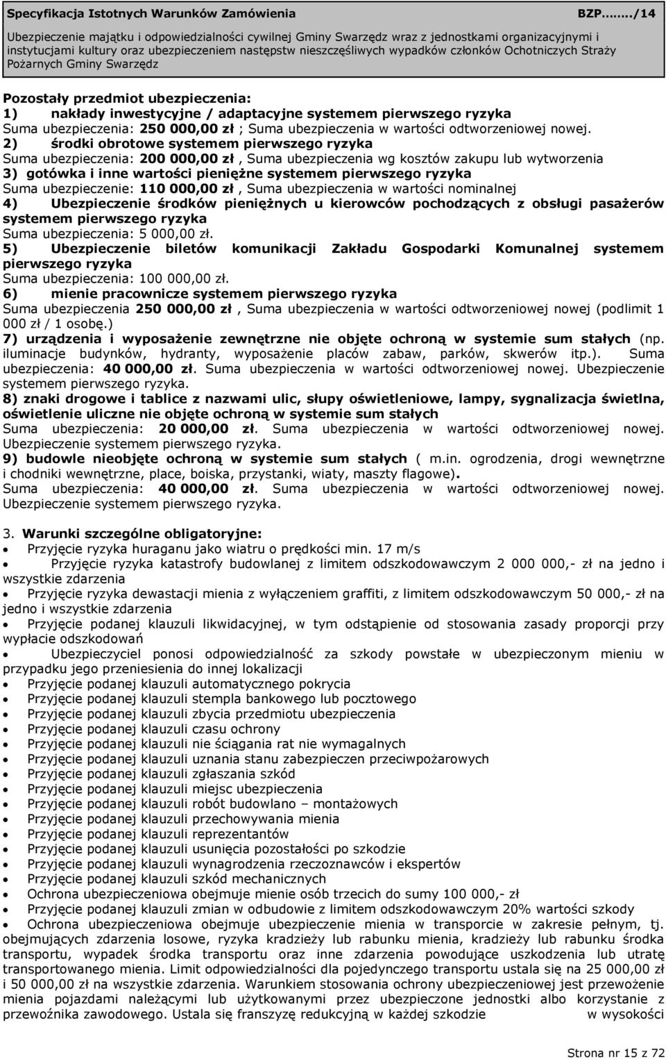 Suma ubezpieczenie: 110 000,00 zł, Suma ubezpieczenia w wartości nominalnej 4) Ubezpieczenie środków pieniężnych u kierowców pochodzących z obsługi pasażerów systemem pierwszego ryzyka Suma