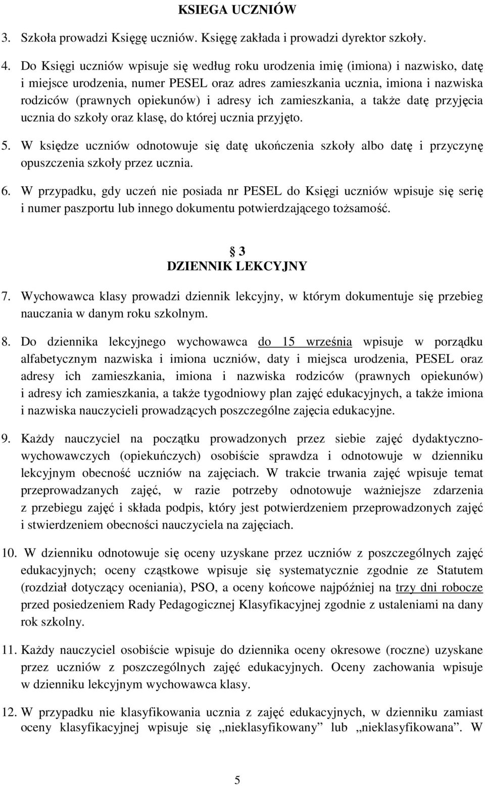 adresy ich zamieszkania, a także datę przyjęcia ucznia do szkoły oraz klasę, do której ucznia przyjęto. 5.