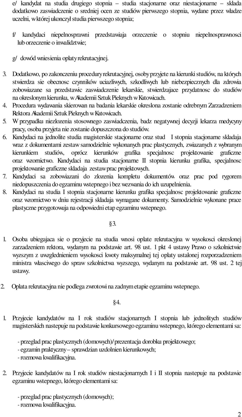 Dodatkowo, po zakonczeniu procedury rekrutacyjnej, osoby przyjete na kierunki studiów, na których stwierdza sie obecnosc czynników uciazliwych, szkodliwych lub niebezpiecznych dla zdrowia zobowiazane