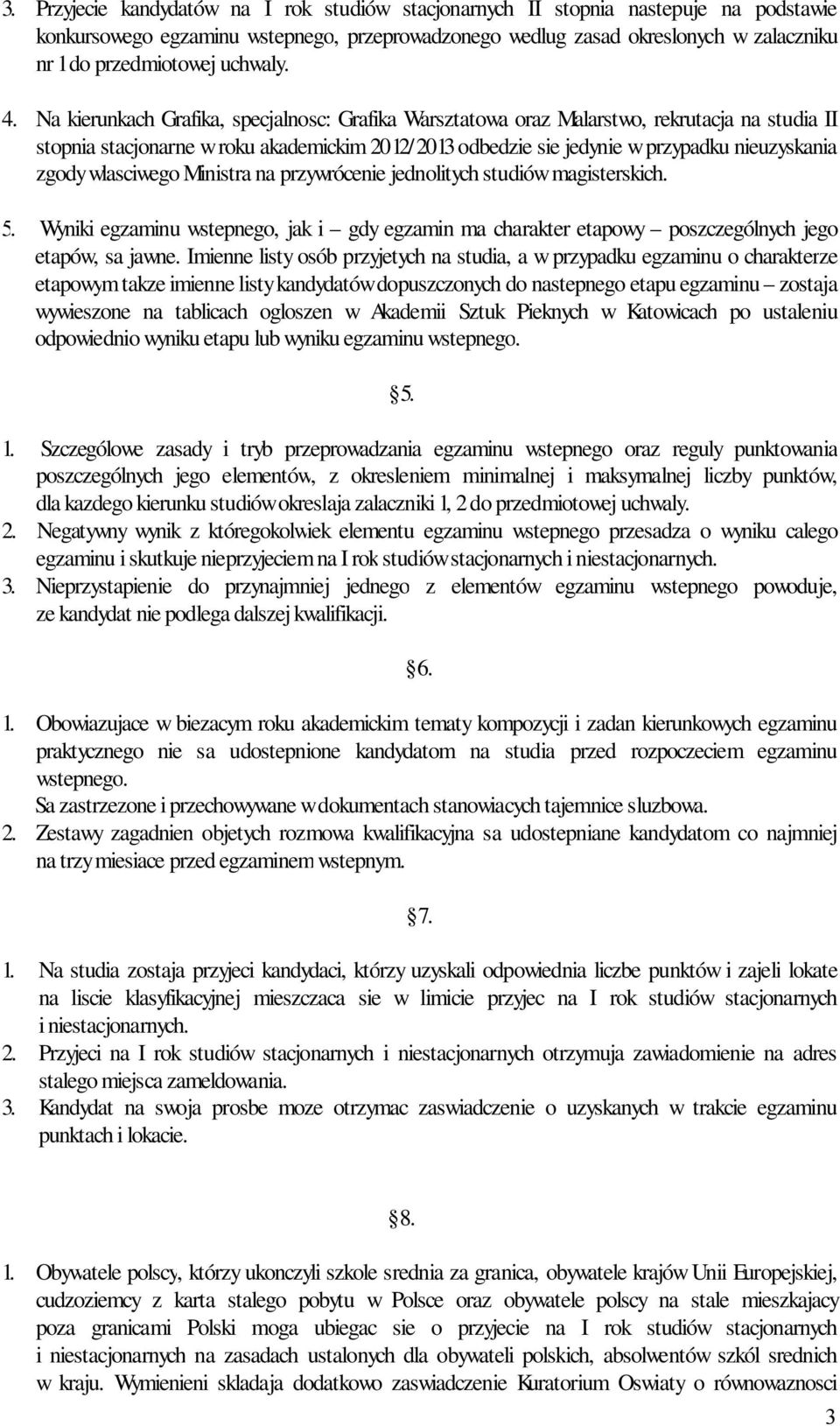 Na kierunkach Grafika, specjalnosc: Grafika Warsztatowa oraz Malarstwo, rekrutacja na studia II stopnia stacjonarne w roku akademickim 2012/2013 odbedzie sie jedynie w przypadku nieuzyskania zgody