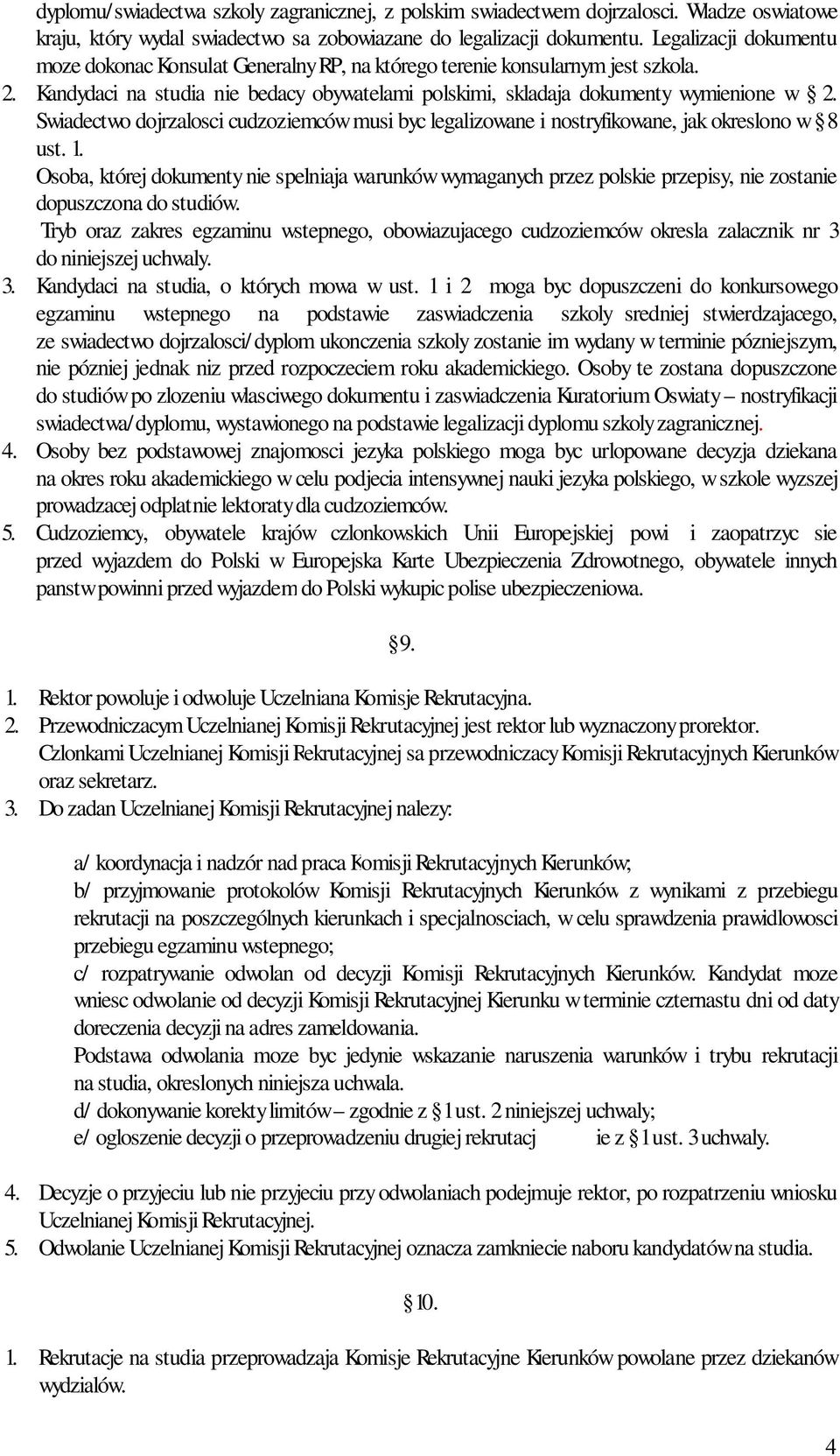 Swiadectwo dojrzalosci cudzoziemców musi byc legalizowane i nostryfikowane, jak okreslono w 8 ust. 1.