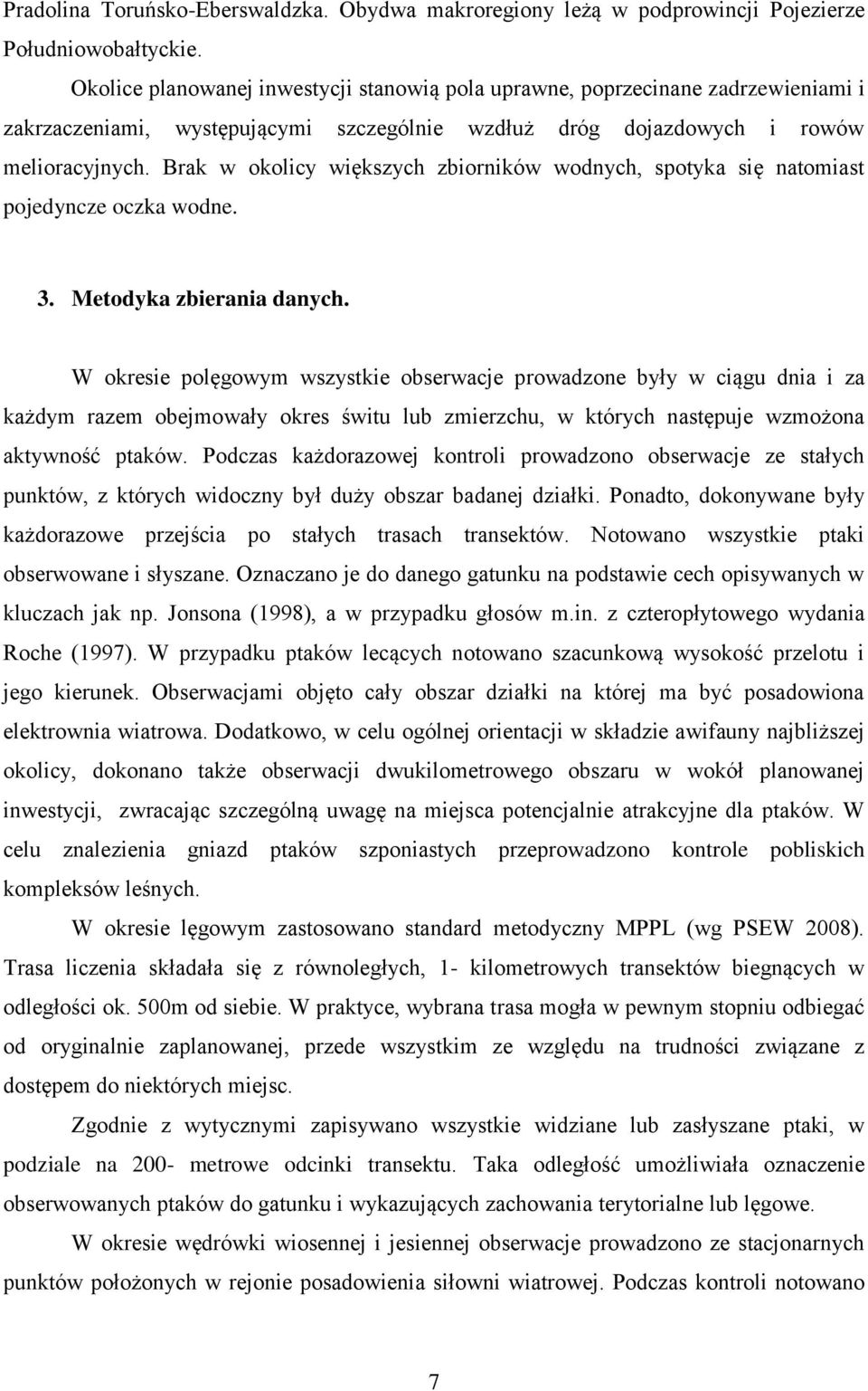 Brak w okolicy większych zbiorników wodnych, spotyka się natomiast pojedyncze oczka wodne. 3. Metodyka zbierania danych.