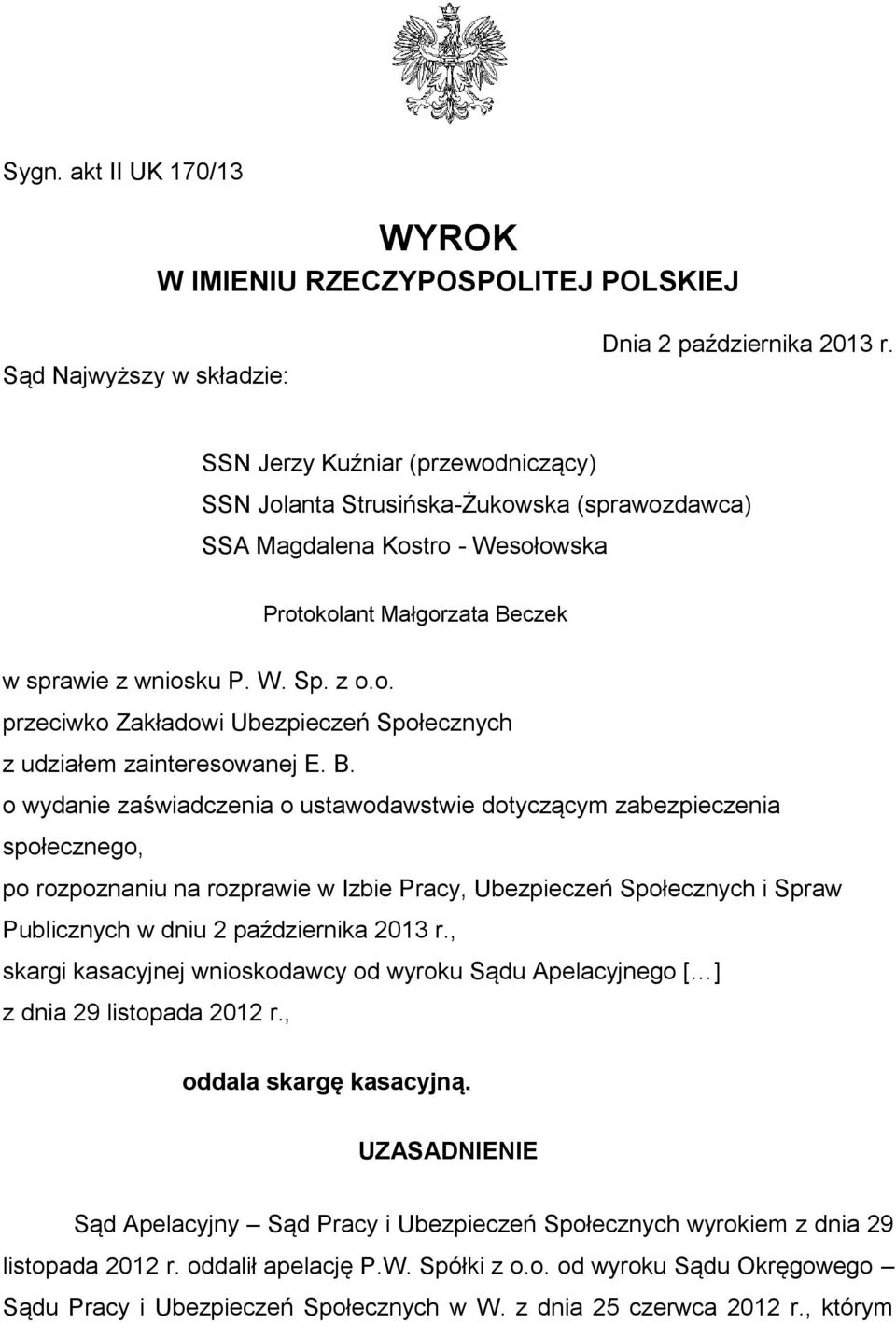 B. o wydanie zaświadczenia o ustawodawstwie dotyczącym zabezpieczenia społecznego, po rozpoznaniu na rozprawie w Izbie Pracy, Ubezpieczeń Społecznych i Spraw Publicznych w dniu 2 października 2013 r.